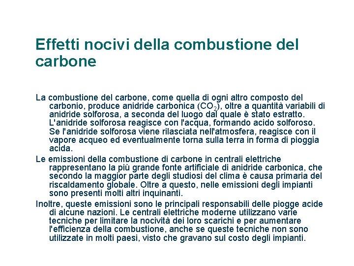 Effetti nocivi della combustione del carbone La combustione del carbone, come quella di ogni