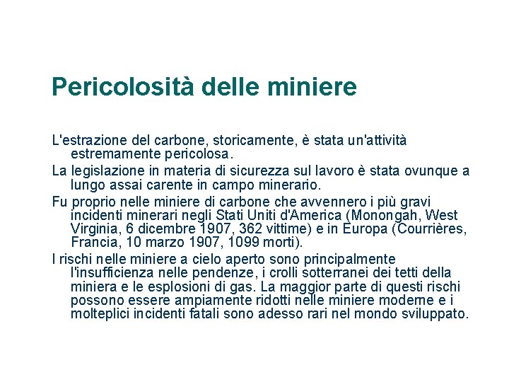 Pericolosità delle miniere L'estrazione del carbone, storicamente, è stata un'attività estremamente pericolosa. La legislazione