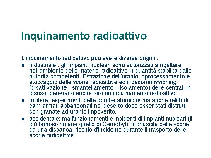 Inquinamento radioattivo L'inquinamento radioattivo può avere diverse origini : l industriale : gli impianti