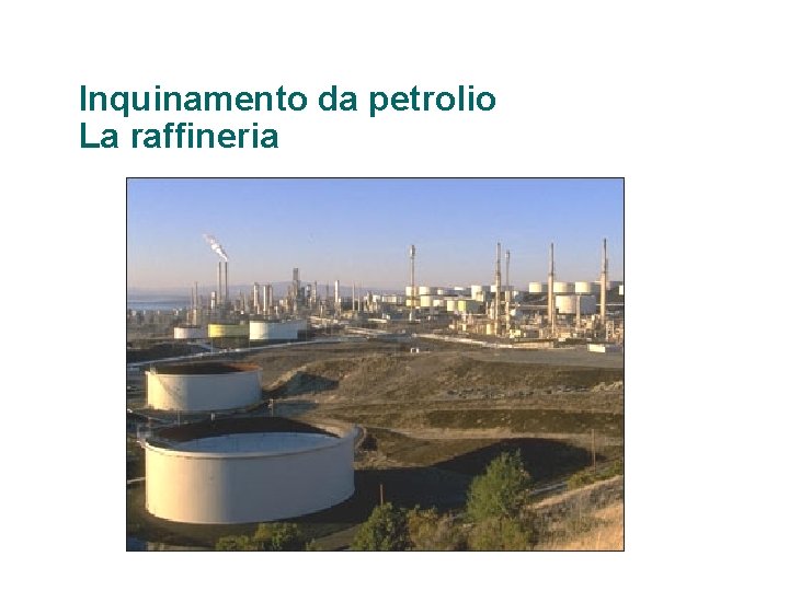 Inquinamento da petrolio La raffineria 