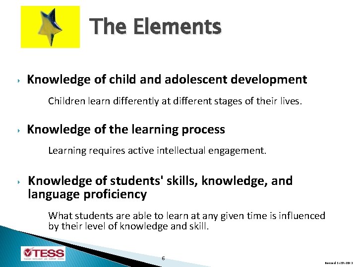 The Elements ‣ ‣ ‣ Knowledge of child and adolescent development Children learn differently