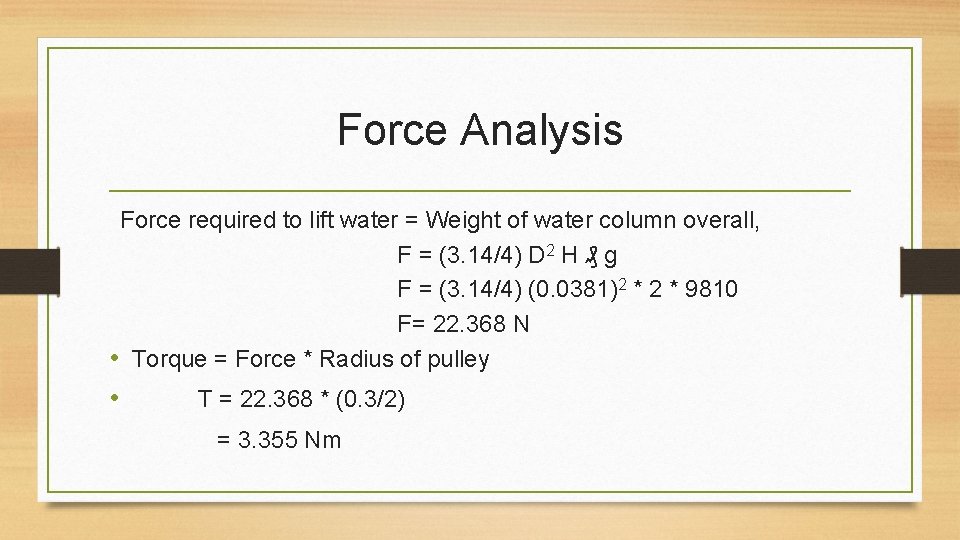 Force Analysis Force required to lift water = Weight of water column overall, F