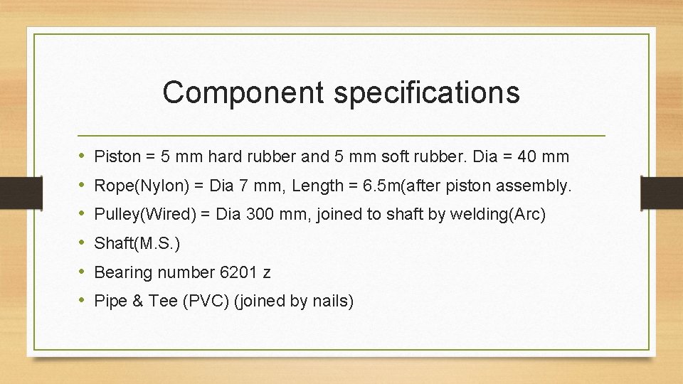 Component specifications • • • Piston = 5 mm hard rubber and 5 mm