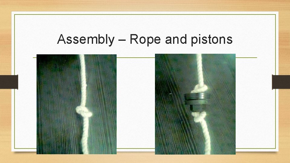 Assembly – Rope and pistons 