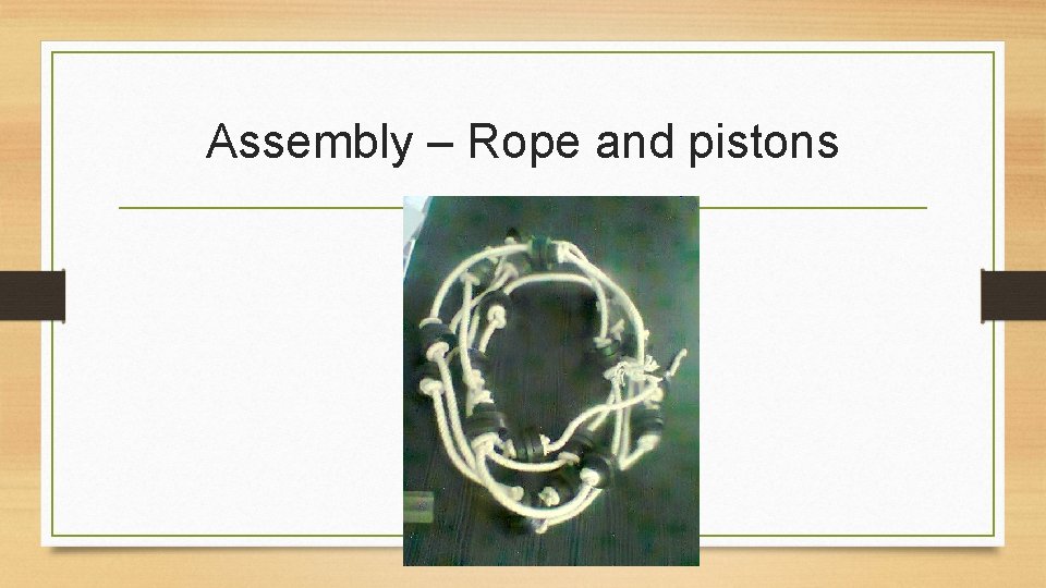 Assembly – Rope and pistons 