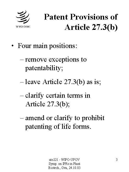 Patent Provisions of Article 27. 3(b) • Four main positions: – remove exceptions to