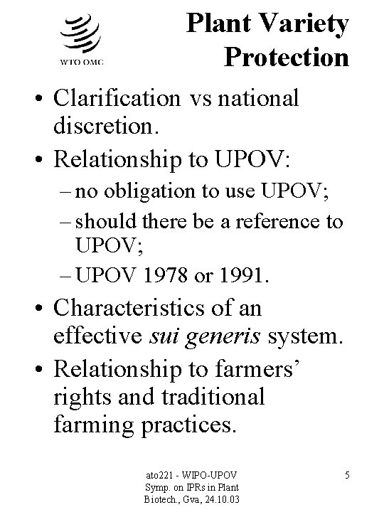 Plant Variety Protection • Clarification vs national discretion. • Relationship to UPOV: – no