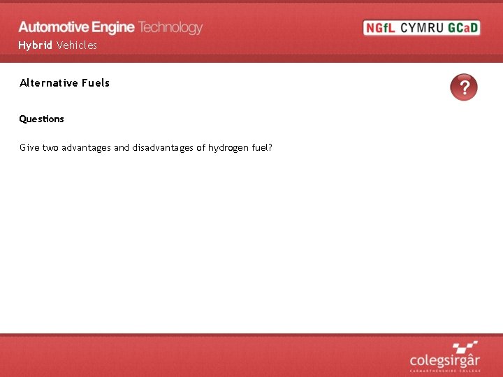 Hybrid Vehicles Alternative Fuels Questions Give two advantages and disadvantages of hydrogen fuel? 