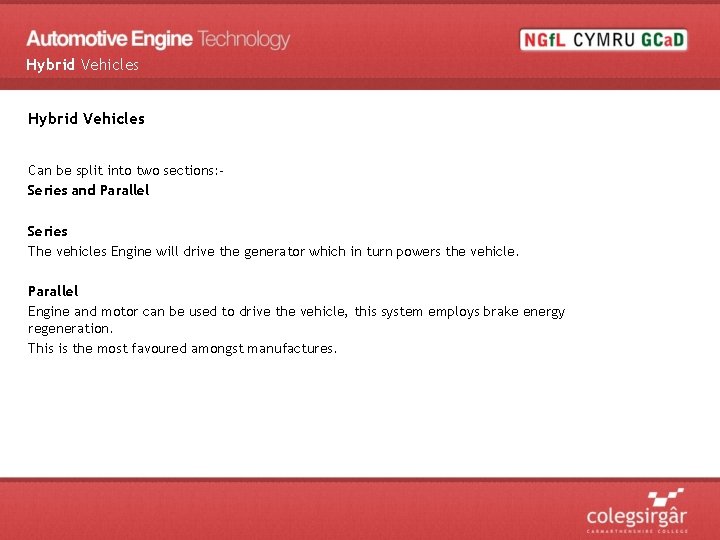 Hybrid Vehicles Can be split into two sections: Series and Parallel Series The vehicles