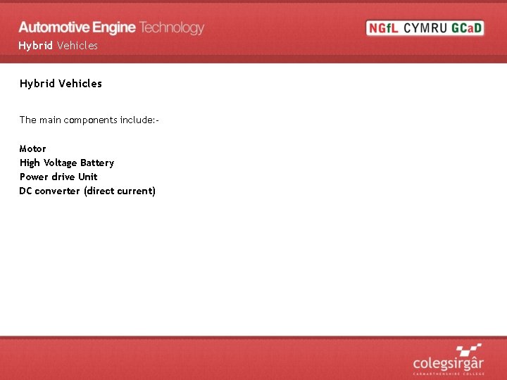 Hybrid Vehicles The main components include: Motor High Voltage Battery Power drive Unit DC