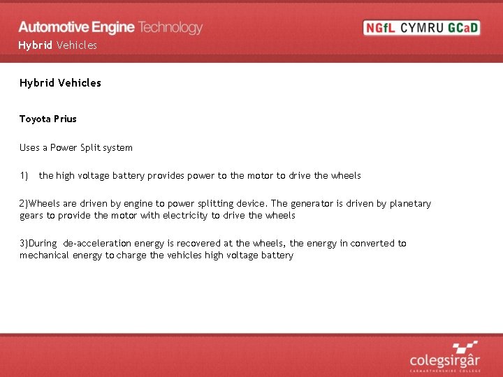 Hybrid Vehicles Toyota Prius Uses a Power Split system 1) the high voltage battery