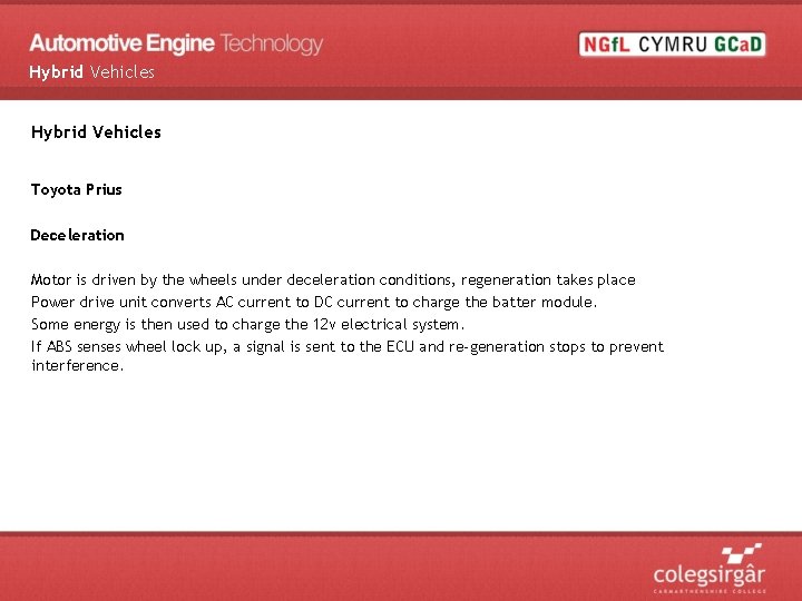 Hybrid Vehicles Toyota Prius Deceleration Motor is driven by the wheels under deceleration conditions,