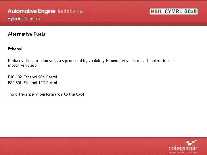 Hybrid Vehicles Alternative Fuels Ethanol Reduces the green house gases produced by vehicles, is