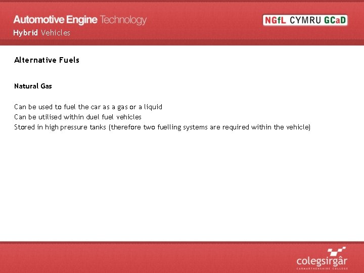 Hybrid Vehicles Alternative Fuels Natural Gas Can be used to fuel the car as