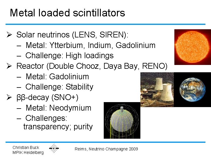 Metal loaded scintillators Ø Solar neutrinos (LENS, SIREN): – Metal: Ytterbium, Indium, Gadolinium –