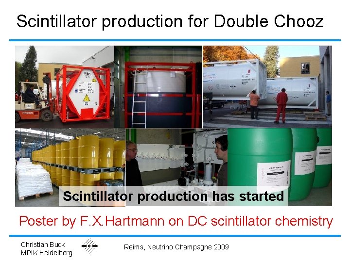 Scintillator production for Double Chooz Scintillator production has started Poster by F. X. Hartmann