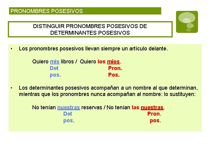 PRONOMBRES POSESIVOS DISTINGUIR PRONOMBRES POSESIVOS DE DETERMINANTES POSESIVOS • Los pronombres posesivos llevan siempre