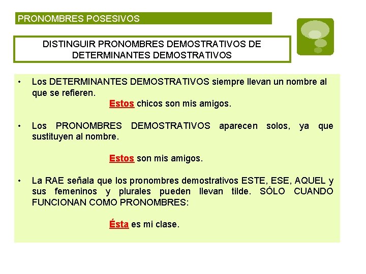 PRONOMBRES POSESIVOS DISTINGUIR PRONOMBRES DEMOSTRATIVOS DE DETERMINANTES DEMOSTRATIVOS • Los DETERMINANTES DEMOSTRATIVOS siempre llevan