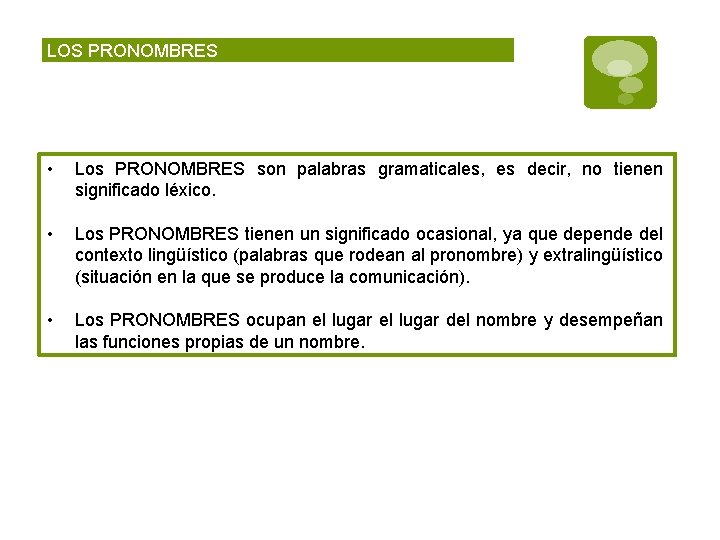 LOS PRONOMBRES • Los PRONOMBRES son palabras gramaticales, es decir, no tienen significado léxico.