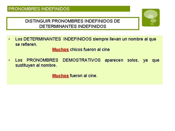 PRONOMBRES INDEFINIDOS DISTINGUIR PRONOMBRES INDEFINIDOS DE DETERMINANTES INDEFINIDOS • Los DETERMINANTES INDEFINIDOS siempre llevan