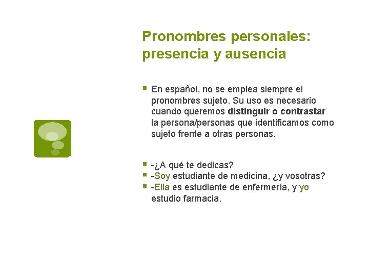 Pronombres personales: presencia y ausencia § En español, no se emplea siempre el pronombres