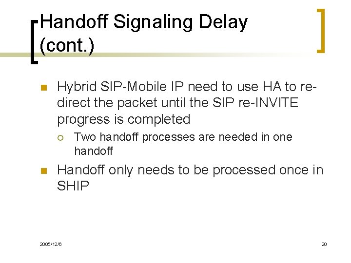 Handoff Signaling Delay (cont. ) n Hybrid SIP-Mobile IP need to use HA to