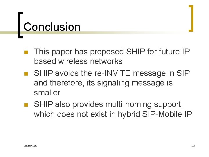 Conclusion n This paper has proposed SHIP for future IP based wireless networks SHIP