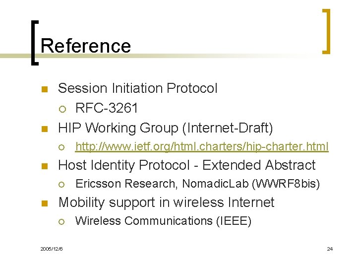 Reference n n Session Initiation Protocol ¡ RFC-3261 HIP Working Group (Internet-Draft) ¡ n