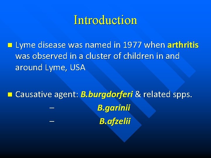Introduction n Lyme disease was named in 1977 when arthritis was observed in a