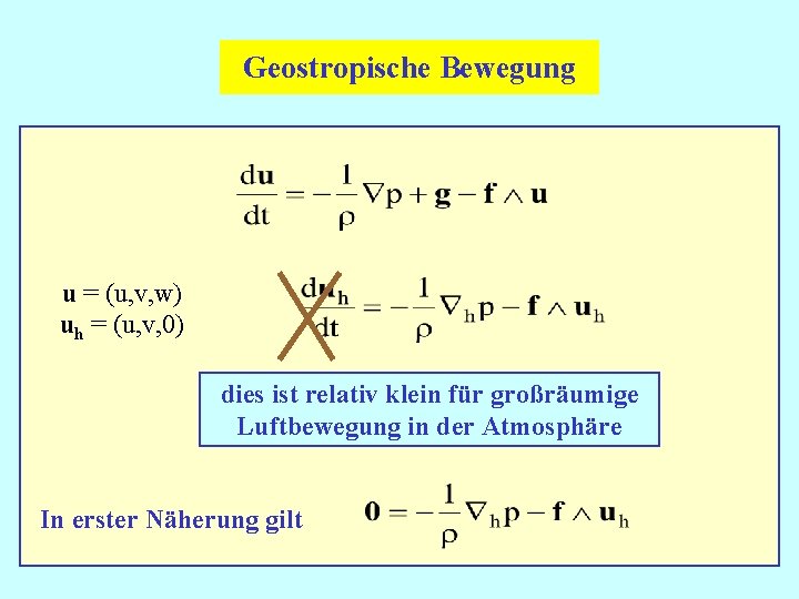 Geostropische Bewegung u = (u, v, w) uh = (u, v, 0) dies ist