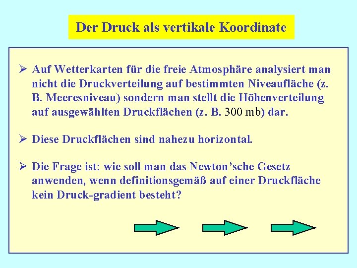 Der Druck als vertikale Koordinate Ø Auf Wetterkarten für die freie Atmosphäre analysiert man