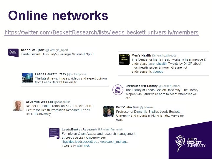Online networks https: //twitter. com/Beckett. Research/lists/leeds-beckett-university/members 