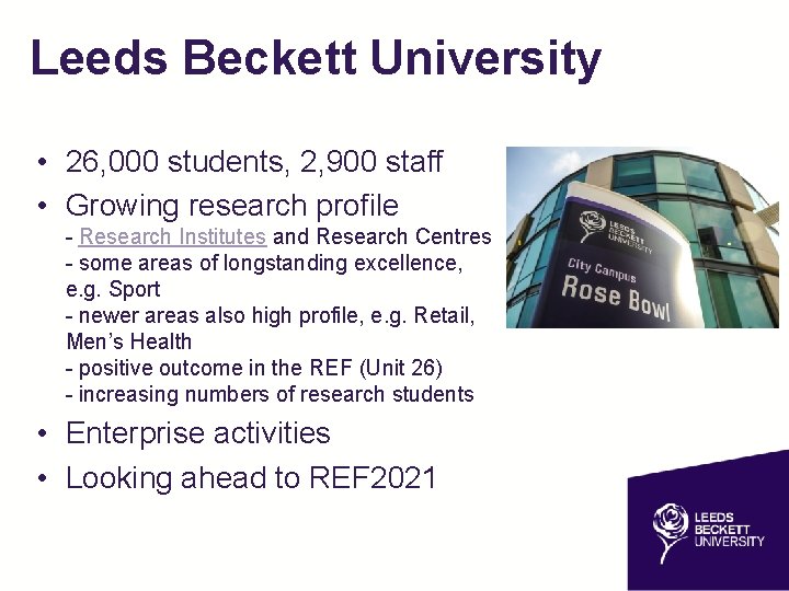Leeds Beckett University • 26, 000 students, 2, 900 staff • Growing research profile