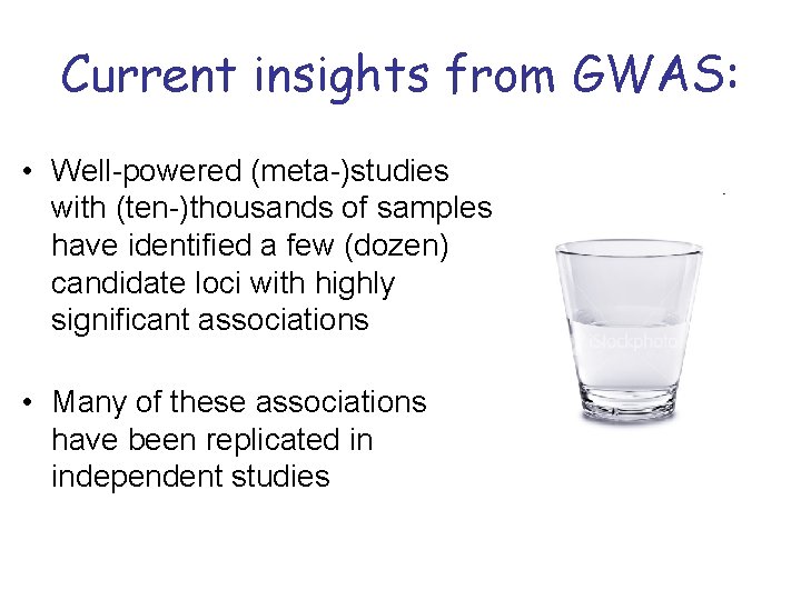 Current insights from GWAS: • Well-powered (meta-)studies with (ten-)thousands of samples have identified a