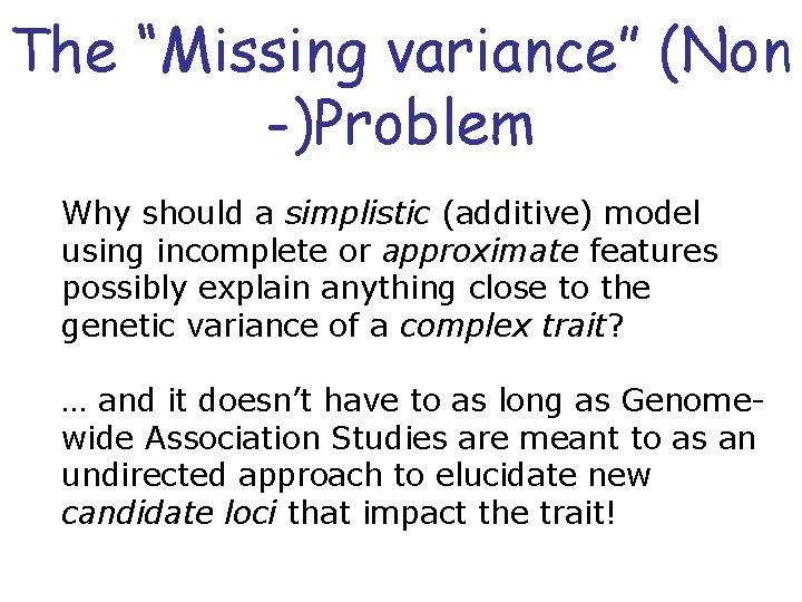 The “Missing variance” (Non -)Problem Why should a simplistic (additive) model using incomplete or