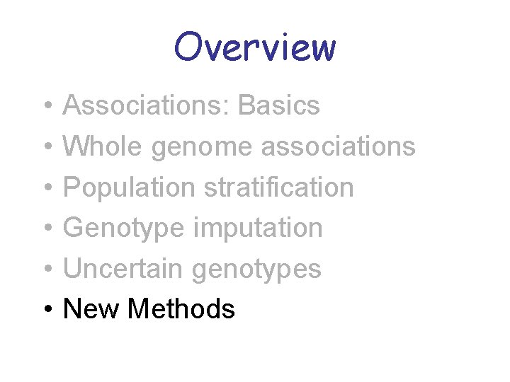 Overview • • • Associations: Basics Whole genome associations Population stratification Genotype imputation Uncertain