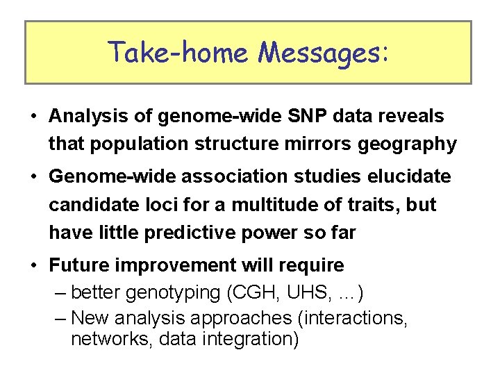 Take-home Messages: • Analysis of genome-wide SNP data reveals that population structure mirrors geography