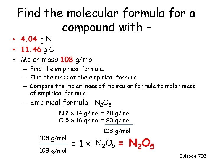 Find the molecular formula for a compound with - • 4. 04 g N