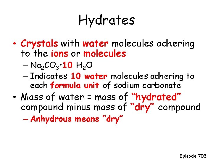 Hydrates • Crystals with water molecules adhering to the ions or molecules – Na