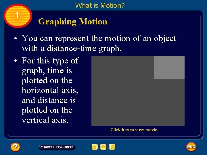 What is Motion? 1 Graphing Motion • You can represent the motion of an