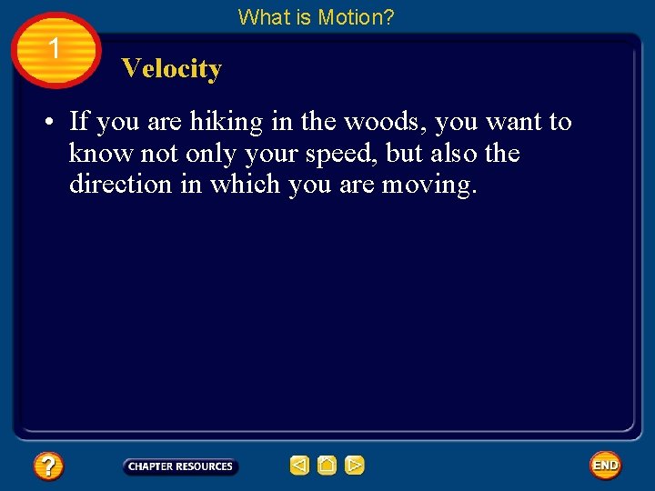 What is Motion? 1 Velocity • If you are hiking in the woods, you