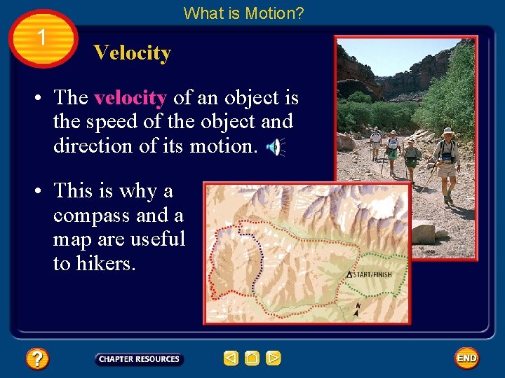 What is Motion? 1 Velocity • The velocity of an object is the speed