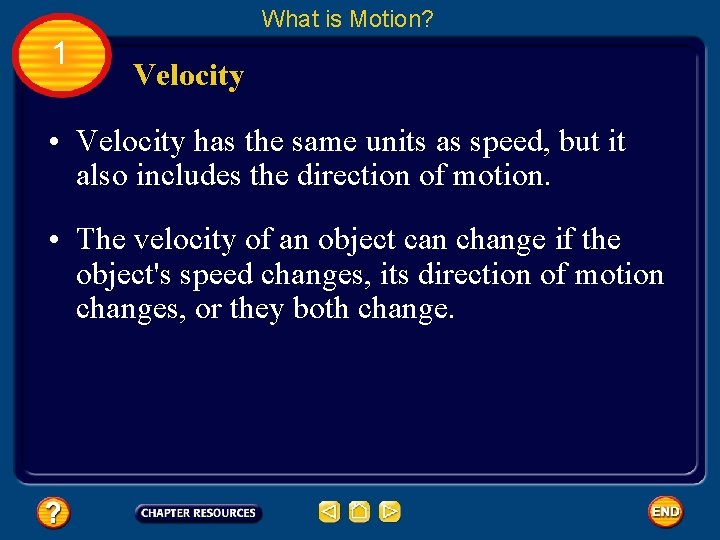 What is Motion? 1 Velocity • Velocity has the same units as speed, but