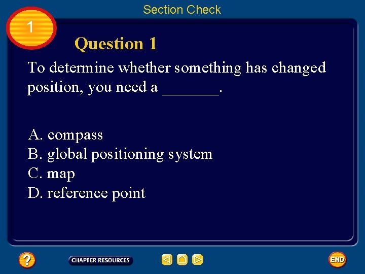 Section Check 1 Question 1 To determine whether something has changed position, you need