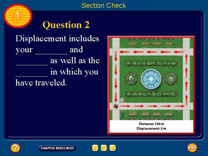 Section Check 1 Question 2 Displacement includes your _______ and _______ as well as