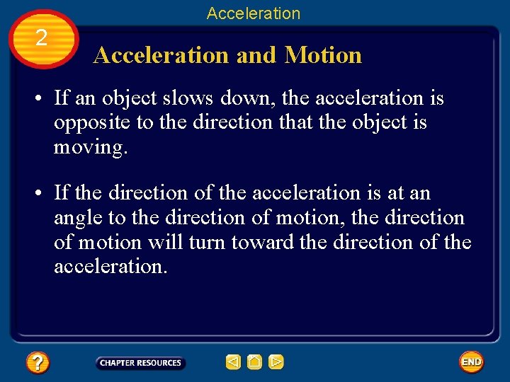 Acceleration 2 Acceleration and Motion • If an object slows down, the acceleration is