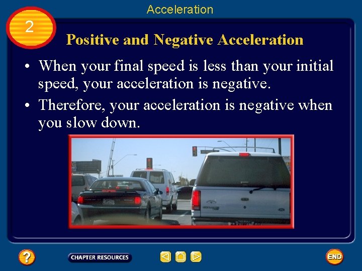 Acceleration 2 Positive and Negative Acceleration • When your final speed is less than