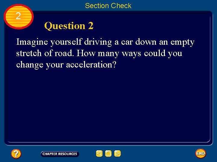 Section Check 2 Question 2 Imagine yourself driving a car down an empty stretch
