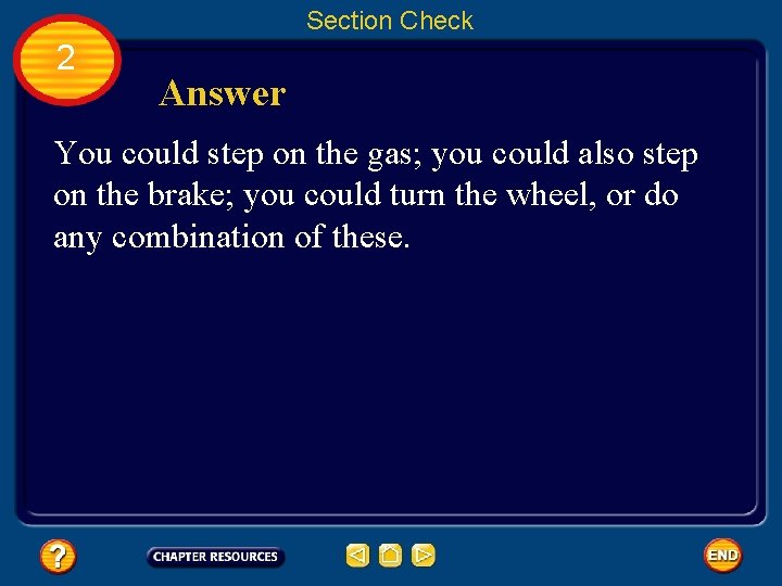 Section Check 2 Answer You could step on the gas; you could also step