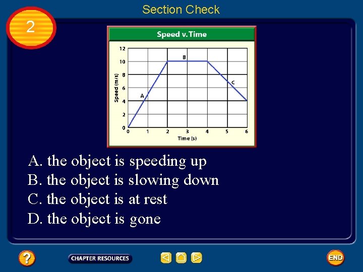 Section Check 2 A. the object is speeding up B. the object is slowing